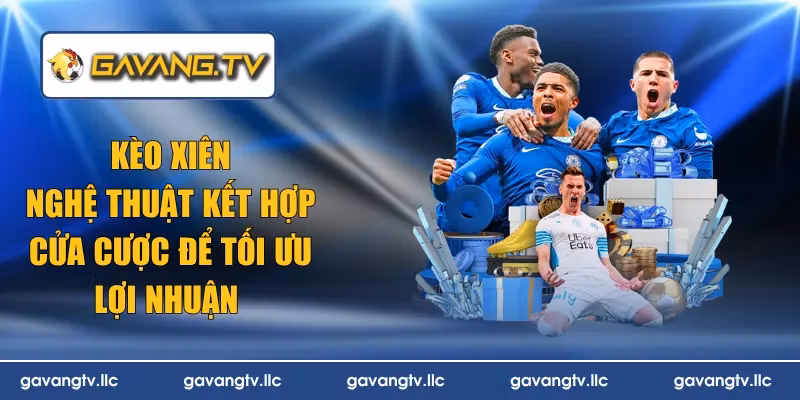 Kèo Xiên – Nghệ Thuật Kết Hợp Cửa Cược Để Tối Ưu Lợi Nhuận