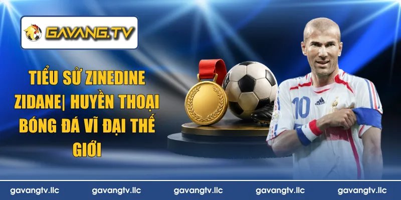 Tiểu Sử Zinedine Zidane| Huyền Thoại Bóng Đá Vĩ Đại Thế Giới