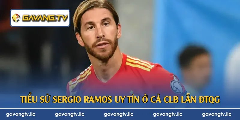 Tiểu Sử Sergio Ramos | Sự Nghiệp Hòn Đá Tảng Nơi Phòng Ngự
